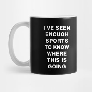 I've seen enough Sports to know where this is going Mug